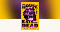 The House That Eats The Dead by Max Doty